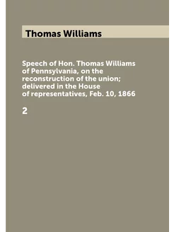 Speech of Hon. Thomas Williams of Pennsylvania, on t