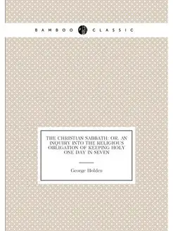 The Christian Sabbath Or, An Inquiry Into the Relig