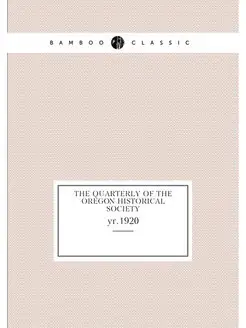 The Quarterly of the Oregon Historical Society. yr.1920