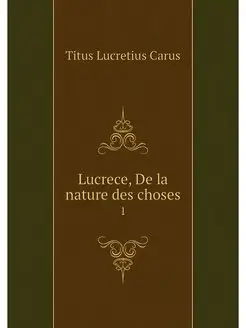 Lucrece, De la nature des choses. 1