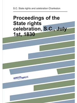 Proceedings of the State rights celebration, S.C, J