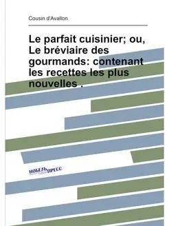 Le parfait cuisinier ou, Le bréviaire des gourmands