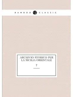 Archivio storico per la Sicilia orientale. 7