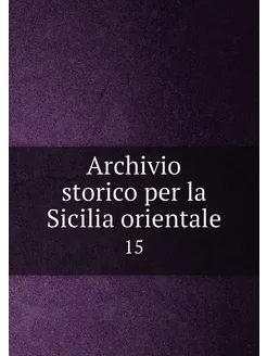 Archivio storico per la Sicilia orientale. 15