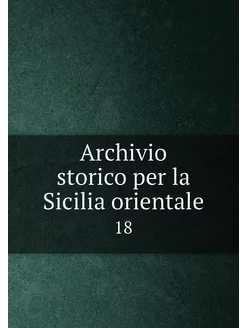 Archivio storico per la Sicilia orientale. 18