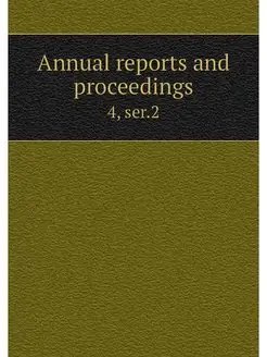 Annual reports and proceedings. 4, ser.2