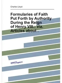 Formularies of Faith Put Forth by Authority During t