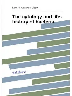 The cytology and life-history of bacteria