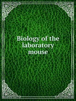 Biology of the laboratory mouse