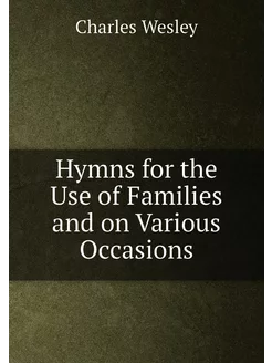 Hymns for the Use of Families and on Various Occasions