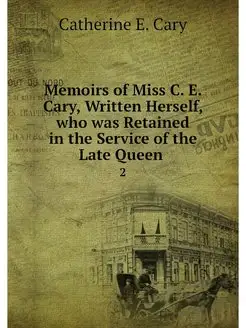 Memoirs of Miss C. E. Cary, Written H