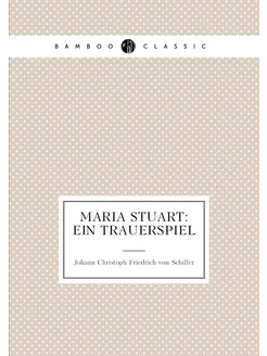 Maria Stuart Ein Trauerspiel