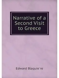 Narrative of a Second Visit to Greece