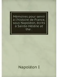 Memoires pour servir a l'histoire de