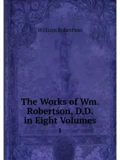 The Works of Wm. Robertson, D.D. in E