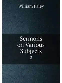 Sermons on Various Subjects. 2