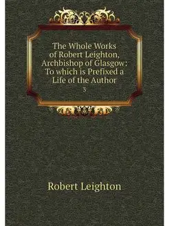 The Whole Works of Robert Leighton, A