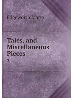 Tales, and Miscellaneous Pieces. 3