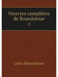 Oeuvres completes de Bourdaloue. 15