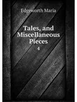 Tales, and Miscellaneous Pieces. 4