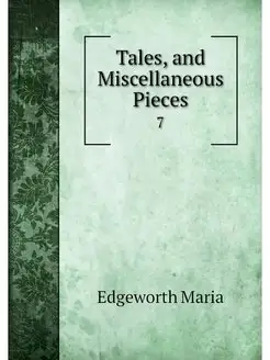 Tales, and Miscellaneous Pieces. 7