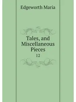 Tales, and Miscellaneous Pieces. 12