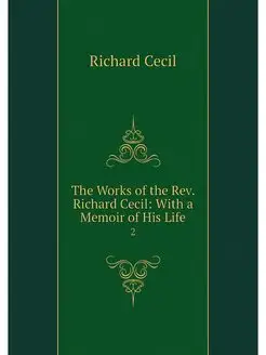 The Works of the Rev. Richard Cecil