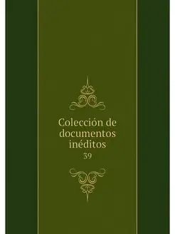 Coleccion de documentos ineditos. 39