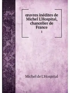 oeuvres inedites de Michel L'Hospital