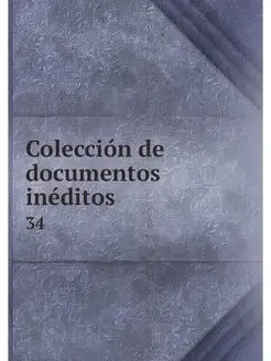 Coleccion de documentos ineditos. 34