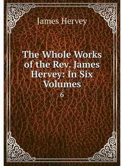 The Whole Works of the Rev. James Her