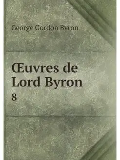 OEuvres de Lord Byron. 8