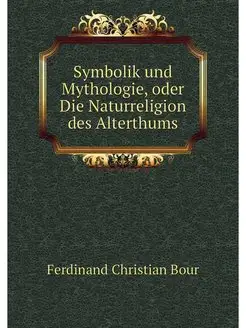 Symbolik und Mythologie, oder Die Nat