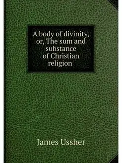 A body of divinity,or, The sum and su