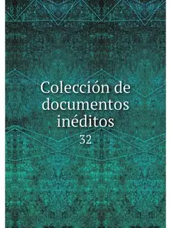 Coleccion de documentos ineditos. 32