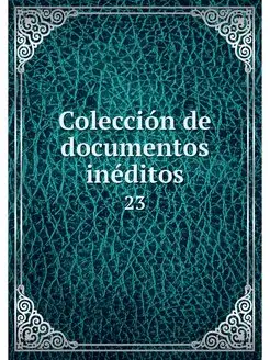 Coleccion de documentos ineditos. 23