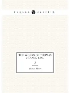 The Works of Thomas Moore, Esq. 5