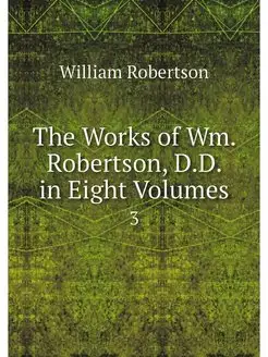 The Works of Wm. Robertson, D.D. in E