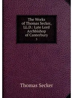 The Works of Thomas Secker, LL.D. La