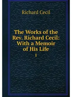 The Works of the Rev. Richard Cecil