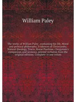 The works of William Paley . containi