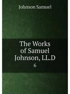 The Works of Samuel Johnson, LL.D. 6