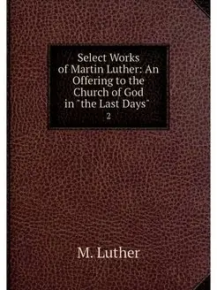 Select Works of Martin Luther An Off