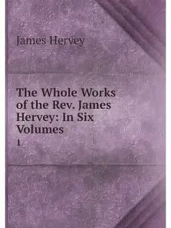 The Whole Works of the Rev. James Her