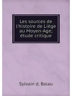 Les sources de l'histoire de Liege au