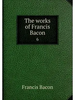 The works of Francis Bacon. 6