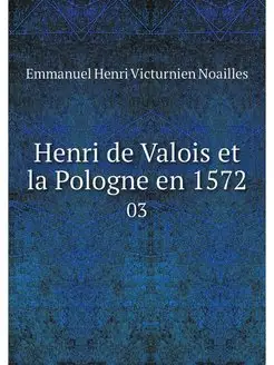 Henri de Valois et la Pologne en 1572