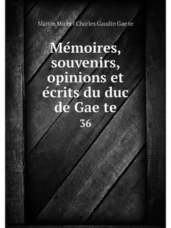 Memoires, souvenirs, opinions et ecri