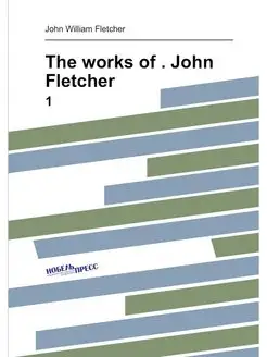 The works of . John Fletcher. 1