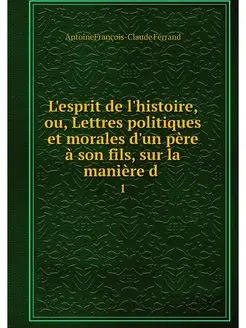 L'esprit de l'histoire, ou, Lettres p